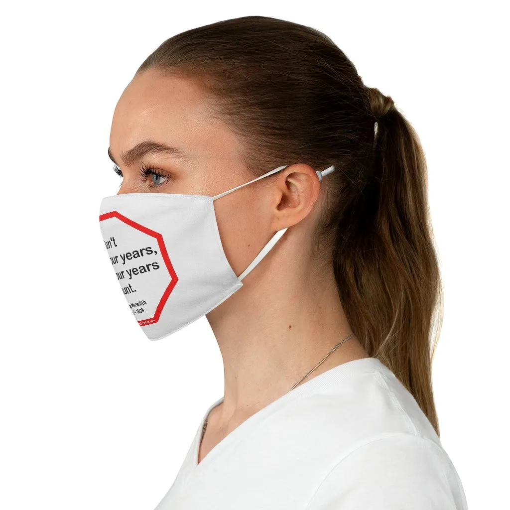 Don't count your years, make your years count.  -  George Meredith  1828 - 1909  - B4Uspeak Make a Statement Fabric Face Mask wht