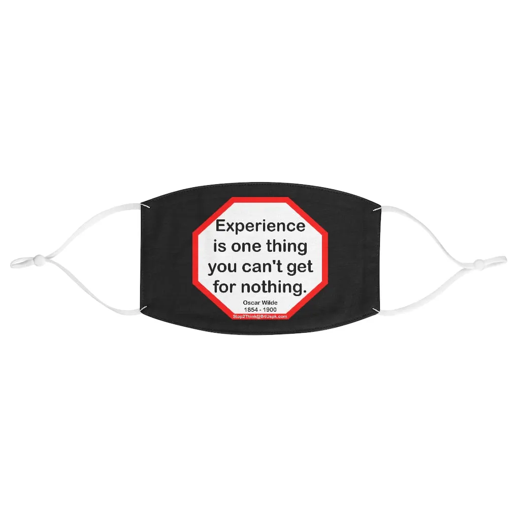 Experience is one thing you can't get for nothing.   -  Oscar Wilde 1854 - 1900  - B4Uspeak Make a Statement Fabric Face Mask blk