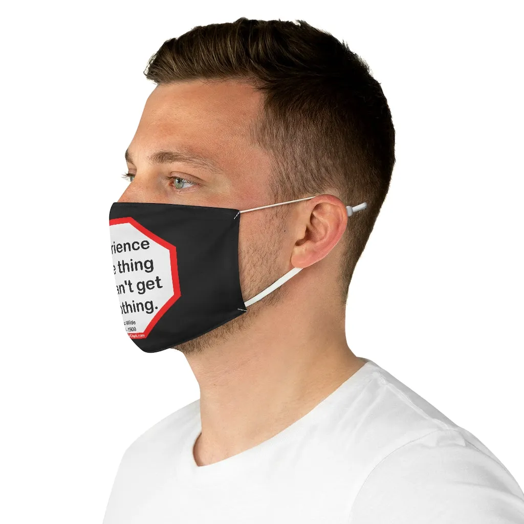 Experience is one thing you can't get for nothing.   -  Oscar Wilde 1854 - 1900  - B4Uspeak Make a Statement Fabric Face Mask blk
