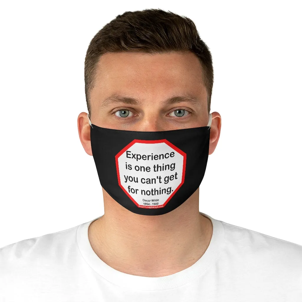 Experience is one thing you can't get for nothing.   -  Oscar Wilde 1854 - 1900  - B4Uspeak Make a Statement Fabric Face Mask blk