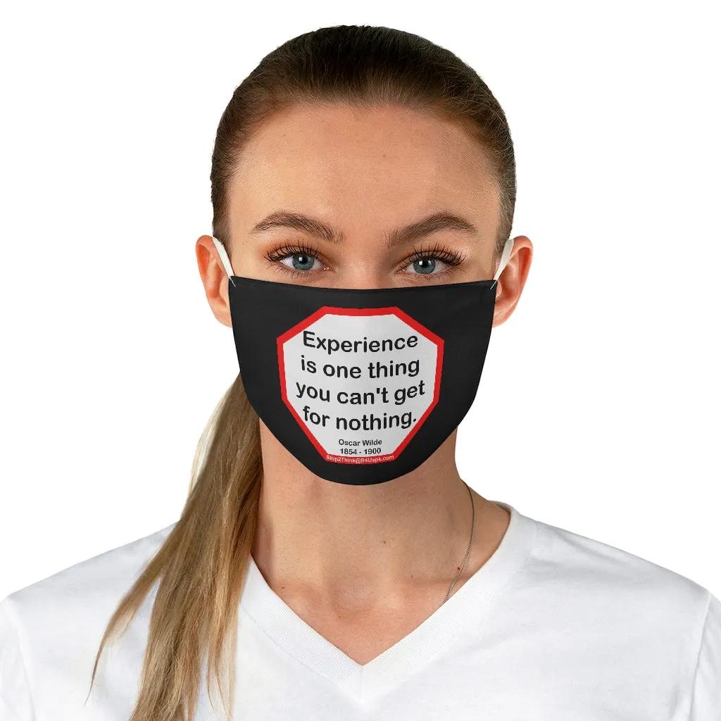 Experience is one thing you can't get for nothing.   -  Oscar Wilde 1854 - 1900  - B4Uspeak Make a Statement Fabric Face Mask blk