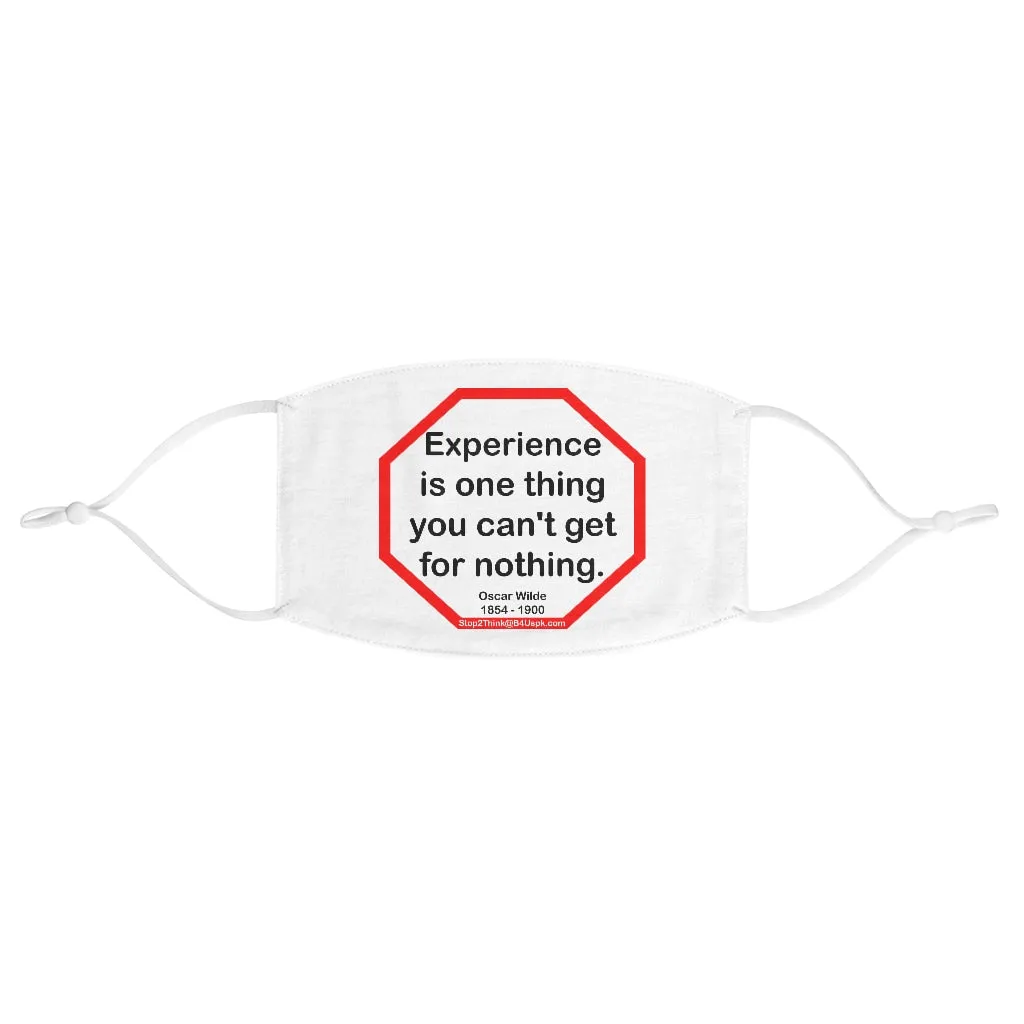 Experience is one thing you can't get for nothing.   -  Oscar Wilde 1854 - 1900  - B4Uspeak Make a Statement Fabric Face Mask wht
