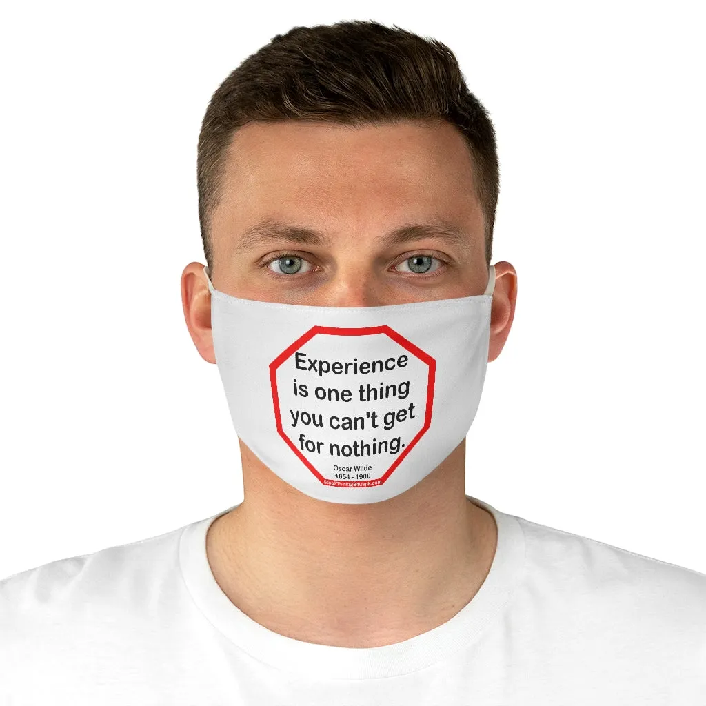 Experience is one thing you can't get for nothing.   -  Oscar Wilde 1854 - 1900  - B4Uspeak Make a Statement Fabric Face Mask wht