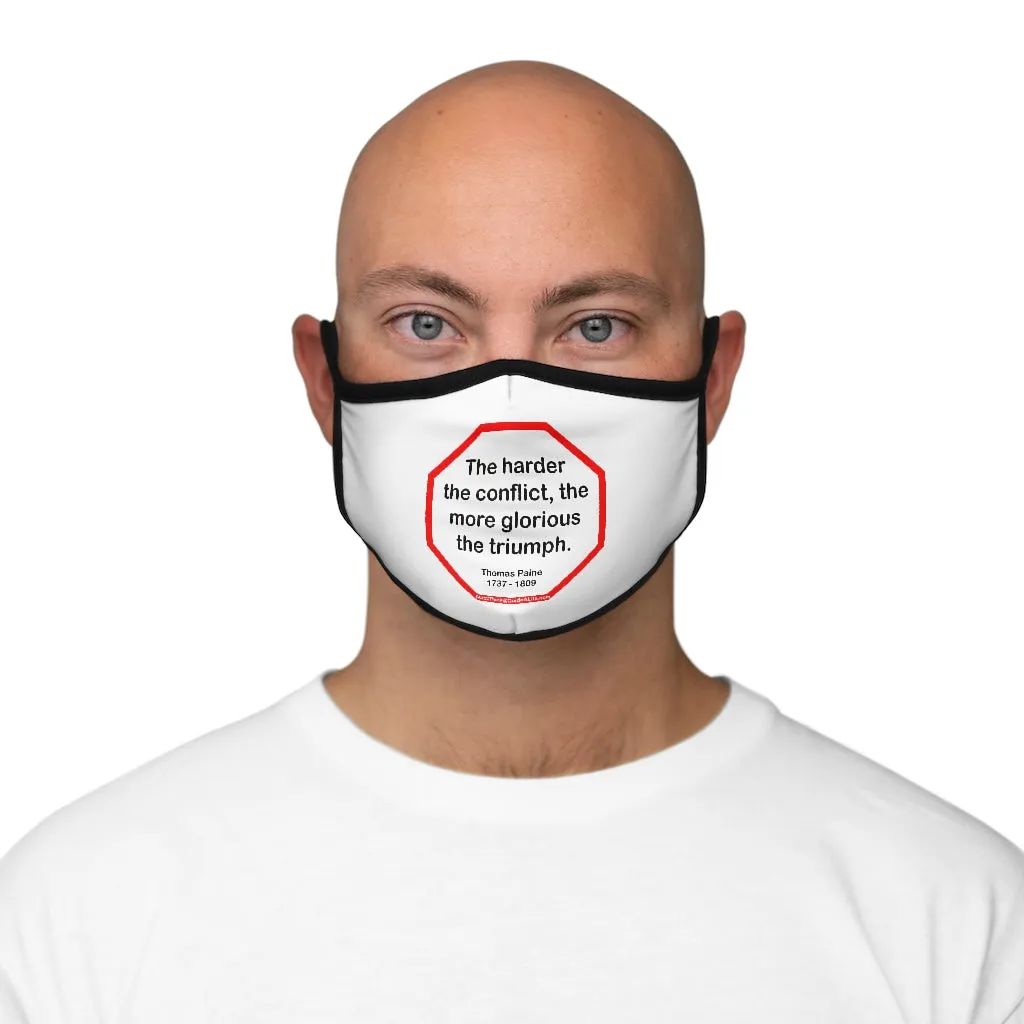 The harder the conflict, the more glorious the triumph.  -  Thomas Paine  1737 - 1809   ---   Stop2Think Before You Speak, Make a Statement Face Mask   ---   Fitted Polyester Face Mask