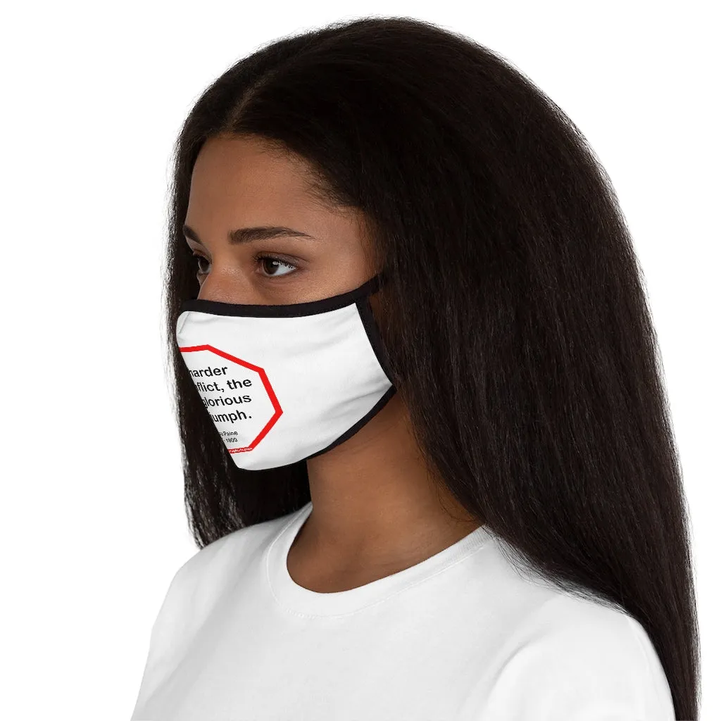 The harder the conflict, the more glorious the triumph.  -  Thomas Paine  1737 - 1809   ---   Stop2Think Before You Speak, Make a Statement Face Mask   ---   Fitted Polyester Face Mask